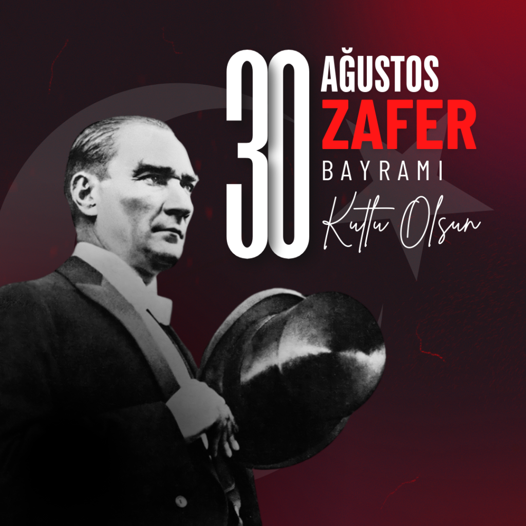 30 Ağustos Zafer Bayramı'mız Kutlu Olsun !